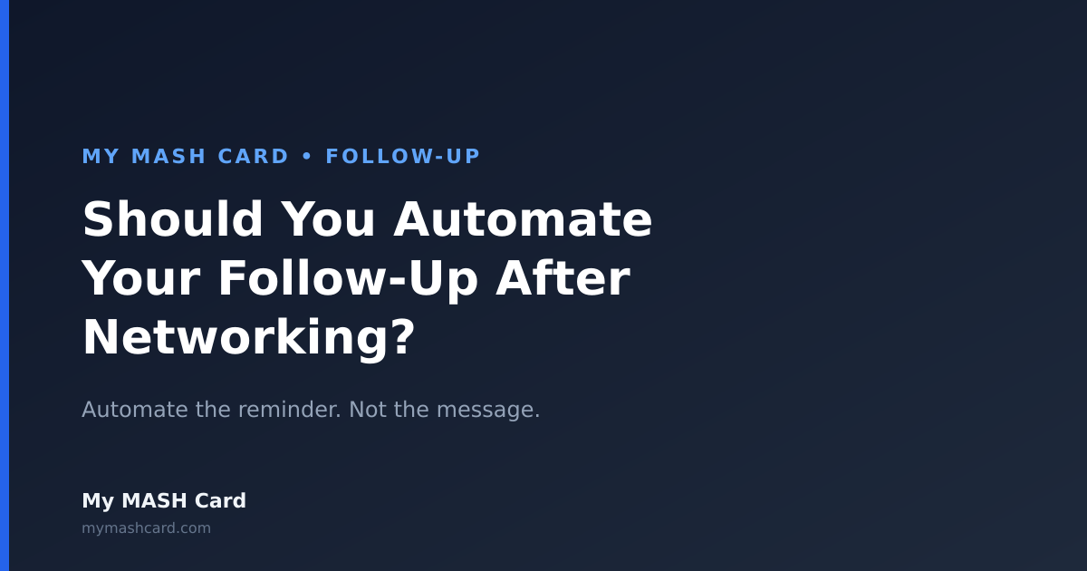 Should You Automate Your Follow-Up After Networking - automate reminders, keep messages personal. My MASH Card digital business card blog.